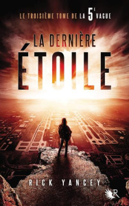 La 5e vague Tome 3 : La dernière étoile - Yancey Rick ; Deroyan Francine