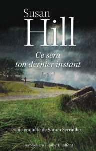 Ce sera ton dernier instant. Une enquête de Simon Serrailler - Hill Susan ; Hel-Guedj Johan-Frédérik
