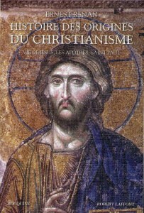 Histoire des origines du christianisme. Volume 1, Vie de Jésus, Les Apôtres, Saint Paul - Renan Ernest