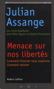 Menace sur nos libertés. Comment Internet nous espionne, comment résister - Assange Julian ; Appelbaum Jacob ; Müller-Maguhn A