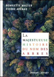 La majestueuse histoire du nom des arbres. Du modeste noisetier au séquoia géant - Walter Henriette ; Avenas Pierre ; Locteau Laëtiti