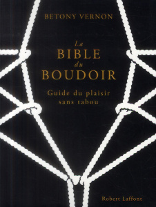 La bible du boudoir. Guide du plaisir sans tabou - Vernon Betony ; Berthoud François ; Costa Marianne