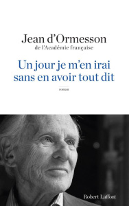 Un jour je m'en irai sans en avoir tout dit - Ormesson Jean d'