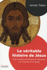 La véritable histoire de Jésus. Une enquête scientifique et historique sur l'homme et sa lignée - Tabor James-D ; Cohen Bernard