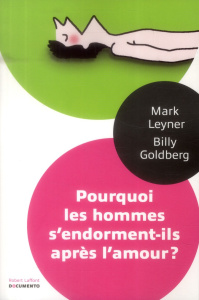 Pourquoi les hommes s'endorment-ils après l'amour ? Et autres questions saugrenues que vous n'oserie - Leyner Mark ; Goldberg Billy ; Dhifallah Hayet