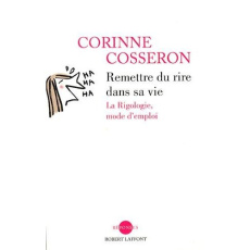 Remettre du rire dans sa vie. La rigologie, mode d'emploi - Cosseron Corinne ; Rubinstein Henri