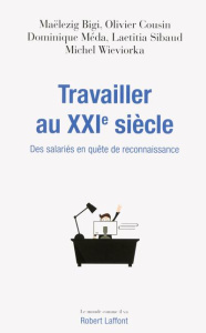 Travailler au XXIe siècle. Des salariés en quête de reconnaissance - Bigi Maëlezig ; Cousin Olivier ; Méda Dominique ;