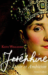 Joséphine. Désir et ambition - Williams Kate ; Faure Michel