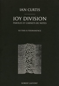 Joy Division : paroles et carnets de notes. So this is permanence, Edition bilingue français-anglais - Curtis Deborah ; Savage Jon ; Chelley Isabelle