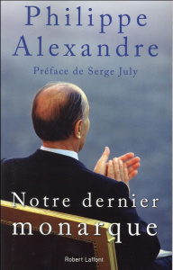 Notre dernier monarque - Alexandre Philippe ; July Serge