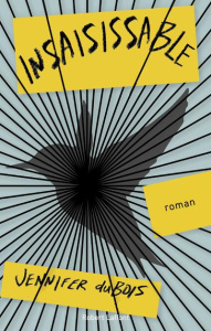 Insaisissable - Dubois Jennifer ; Bernard Daphné