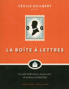 La boîte à lettres. Les plus belles lettres manuscrites de Voltaire à Edith Piaf - Guilbert Cécile