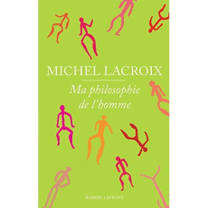 Ma philosophie de l'homme - Lacroix Michel
