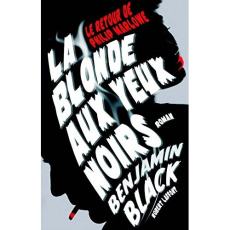 La blonde aux yeux noirs - Black Benjamin ; Albaret-Maatsch Michèle