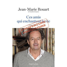 Ces amis qui enchantent la vie. Passions littéraires - Rouart Jean-Marie