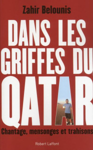 Dans les griffes du Qatar. Chantage, mensonges et trahisons - Belounis Zahir ; Ramsay Arnaud