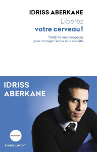 Libérez votre cerveau ! Traité de neurosagesse pour changer l'école et la société - Aberkane Idriss ; Tisseron Serge