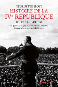 Histoire de la IVe République. Tome 2, De 1956 à janvier 1959 : La guerre d'Algérie, le retour du Gé - Elgey Georgette ; Rey Matthieu