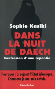 Dans la nuit de Daech. Confession d'une repentie - Kasiki Sophie ; Guéna Pauline