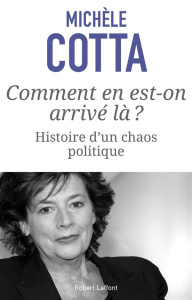 Comment en est-on arrive là ? Histoire d'un chaos politique - Cotta Michèle