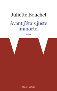 Avant j'étais juste immortel - Bouchet Juliette