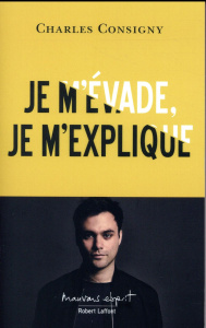 Je m'évade, je m'explique - Consigny Charles