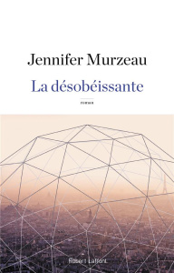 La désobéissante - Murzeau Jennifer