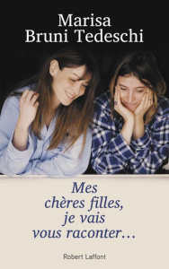 Mes chères filles, je vais vous raconter... - Bruni Tedeschi Marisa