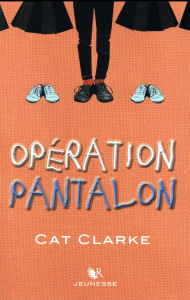 Opération pantalon - Clarke Cat ; Ardilly Cécile