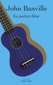 La guitare bleue - Banville John ; Albaret-Maatsch Michèle