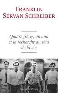 Quatre frères, un ami, et la recherche du sens de la vie - Servan-Schreiber Franklin