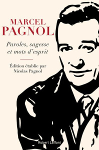 Paroles, sagesse et mots d'esprit - Pagnol Marcel ; Pagnol Nicolas