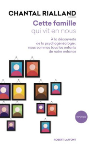 Cette famille qui vit en nous. A la découverte de la psychogénéalogie : nous sommes tous les enfants - Rialland Chantal