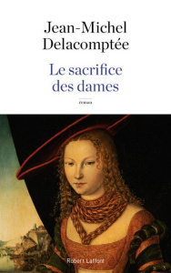 Le sacrifice des dames - Delacomptée Jean-Michel