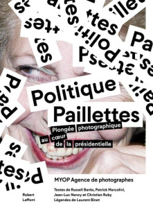 Politique Paillettes. Plongée photographique au coeur de la présidentielle - BANKS/BINET/NANCY