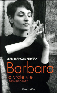 Barbara, la vraie vie. 1930-1997-2017 - Kervéan Jean-François
