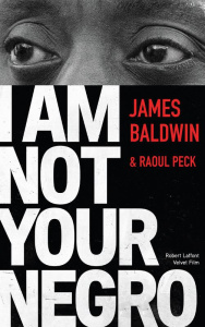 I am not your negro - Baldwin James ; Peck Raoul ; Furlan Pierre