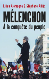 Mélenchon. A la conquête du peuple, Edition revue et augmentée - Alemagna Lilian ; Allies Stéphane