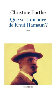 Que va-t-on faire de Knut Hamsun ? - Barthe Christine