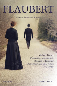 Madame Bovary ; L'Education sentimentale ; Bouvard et Pécuchet ; Dictionnaire des idées reçues ; Tro - Flaubert Gustave ; Winock Michel ; Monglond Brigit
