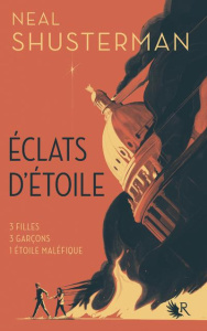 Eclats d'étoile Tome 1 - Shusterman Neal ; Ardilly Cécile