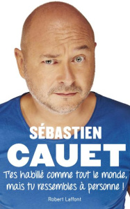 T'es habillé comme tout le monde mais tu ressembles à personne ! - Cauet Sébastien ; Quitté Yves