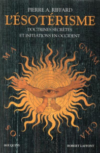 L'ésoterisme. Qu'est-ce que l'ésotérisme ? Anthologie de l'ésotérisme occidental - Riffard Pierre A.