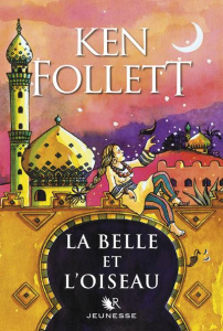 La belle et l'oiseau - Follett Ken ; Bongrand Corinne ; Le Roy Fabien