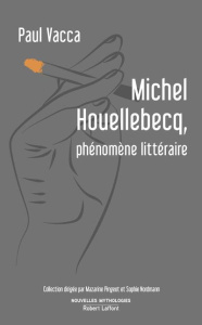 Michel Houellebecq, phénomène littéraire - Vacca Paul