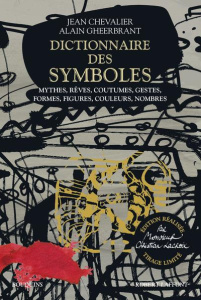 Dictionnaire des symboles. Mythes, rêves, coutumes, gestes, formes, figures, couleurs, nombres, Edit - Chevalier Jean ; Gheerbrant Alain