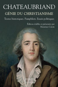 Génie du christianisme. Textes historiques, pamphlets, essais politiques - Chateaubriand François-René de ; Caron Maxence