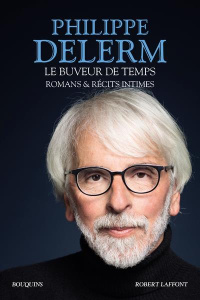 Le buveur de temps. Romans & récits intimes - Delerm Philippe
