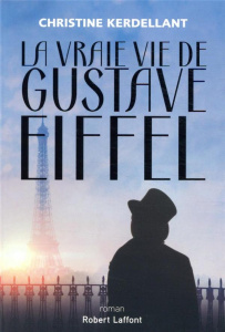 La vraie vie de Gustave Eiffel - Kerdellant Christine