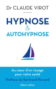 Hypnose & autohypnose. Au coeur d'un voyage pour votre santé - Virot Claude ; Piccard Bertrand